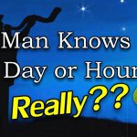 No Man Knoweth The Day Or The Hour?