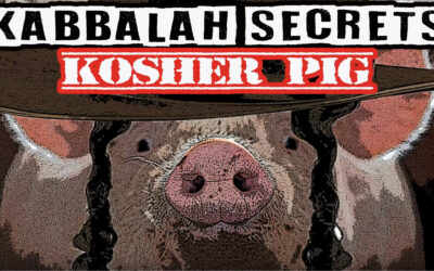 Kabbalah Secrets Christians Must Know and The Kosher Pig