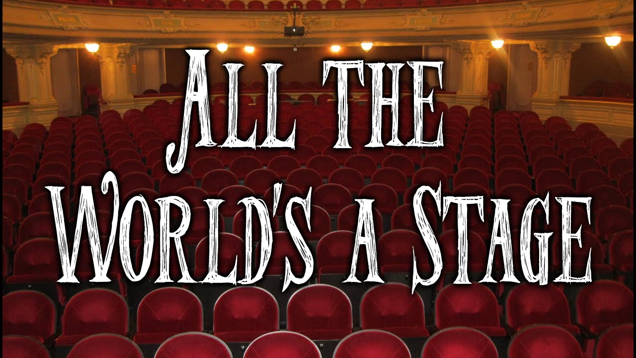 Life is theatre. Shakespeare all the World's a Stage. All the World's a Stage. Shakespeare all the World is a Stage. All the World's a Stage by William Shakespeare.