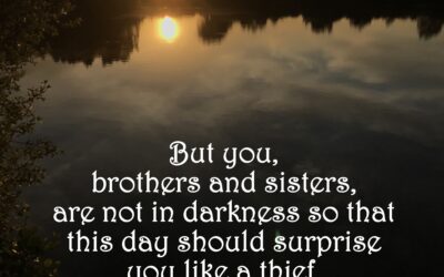 But you are not in darkness, for that day to surprise you like a thief.